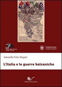 L' Italia e le guerre balcaniche - Antonello Biagini - Libro Nuova Cultura 2012, Storia d'Europa | Libraccio.it