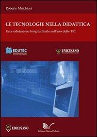 Le tecnologie nella didattica. Una valutazione longitudinale sull'uso delle TIC - Roberto Melchiori - Libro Nuova Cultura 2012 | Libraccio.it
