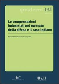 Le compensazioni industriali nel mercato della difesa e il caso indiano - Alessandro R. Ungaro - Libro Nuova Cultura 2012, Quaderni IAI | Libraccio.it