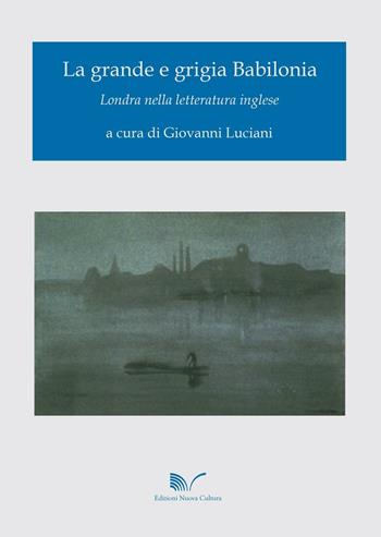 La grande e grigia Babilonia. Londra nella letteratura inglese  - Libro Nuova Cultura 2012 | Libraccio.it