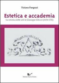 Estetica e accademia. La retorica delle arti in Giuseppe Ghezzi (1634-1721) - Tiziana Pangrazi - Libro Nuova Cultura 2012 | Libraccio.it
