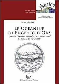 Le oceanine di Eugenio d'Ors. Le (i)dee «Novecentiste» e «Mediterranee» in forma di romanzo - Nicola Palladino - Libro Nuova Cultura 2012, Iberica | Libraccio.it