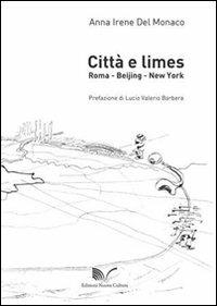 Città e limes. Roma, Beijing, New York - Anna I. Del Monaco - Libro Nuova Cultura 2012 | Libraccio.it