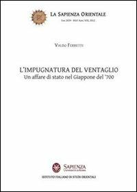 L' impugnatura del ventaglio. Un affare di stato nel Giappone del '700 - Valdo Ferretti - Libro Nuova Cultura 2012, La sapienza orientale | Libraccio.it