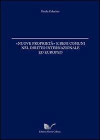 Nuove proprieta e beni comuni nel diritto internazionale ed europeo - Nicola Colacino - Libro Nuova Cultura 2012 | Libraccio.it