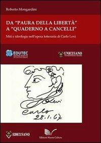 Da «Paura della libertà» a «Quaderno a cancelli». Miti e ideologie nell'opera letteraria di Carlo Levi - Roberto Mongardini - Libro Nuova Cultura 2012, Edutec | Libraccio.it