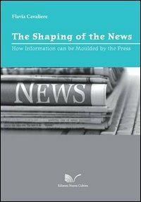 The shaping of the news - Flavia Cavaliere - Libro Nuova Cultura 2012 | Libraccio.it