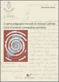 L' opera pedagogico-museale di Antonio Labriola. Carte d'archivio e prospettive euristiche - Alessandro Sanzo - Libro Nuova Cultura 2012 | Libraccio.it