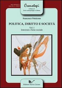 Politica, diritto e società. Vol. 1: Interessi e bene sociale. - Francesco Petricone - Libro Nuova Cultura 2012, Cronotopi | Libraccio.it