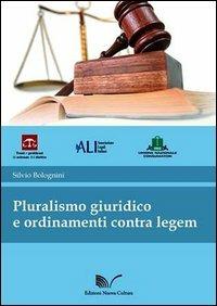 Pluralismo giuridico e ordinamenti contra legem - Silvio Bolognini - Libro Nuova Cultura 2012, Temi e problemi di scienza del diritto | Libraccio.it