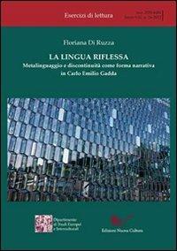 La lingua riflessa. Metalinguaggio e discontinuità come forma narrativa in Carlo Emilio Gadda - Floriana Di Ruzza - Libro Nuova Cultura 2012, Esercizi di lettura | Libraccio.it