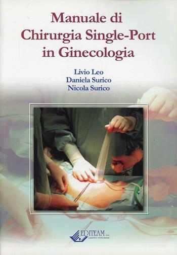 Manuale di chirurgia single-port in ginecologia - Livio Leo, Daniela Surico, Nicola Surico - Libro Editeam 2012 | Libraccio.it