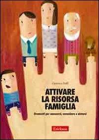 Attivare la risorsa famiglia. Strumenti per conoscersi, comunicare e aiutarsi - Gianluca Daffi - Libro Erickson 2007, Materiali per l'educazione | Libraccio.it