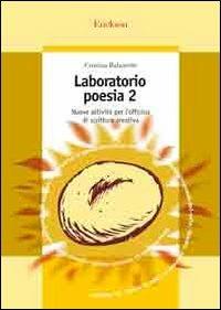 Laboratorio di poesia. Nuove attività per l'officina di scrittura creativa. Vol. 2 - Cristina Balzaretti - Libro Erickson 2007, Guide per l'educazione | Libraccio.it