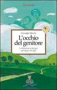 L'occhio del genitore. L'attenzione ai bisogni psicologici dei figli - Giuseppe Maiolo - Libro Erickson 2007, Capire con il cuore | Libraccio.it
