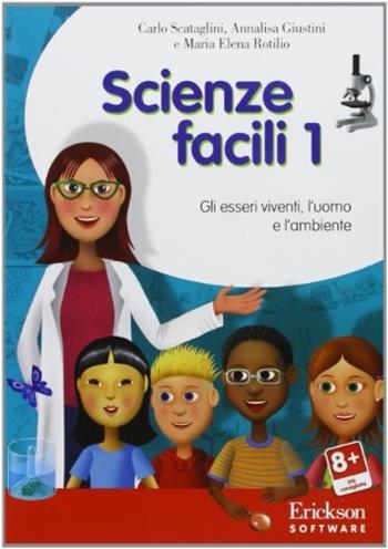 Scienze facili. CD-ROM. Vol. 1: Gli esseri viventi, l'uomo e l'ambiente - Carlo Scataglini, Annalisa Giustini, M. Elena Rotilio - Libro Erickson 2016, Software didattico | Libraccio.it