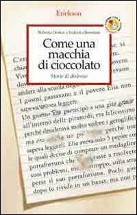 Come una macchia di cioccolato. Storie di dislessie - Roberta Donini, Federica Brembati - Libro Erickson 2007, Capire con il cuore | Libraccio.it