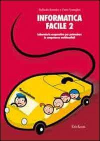 Informatica facile. Vol. 2: Laboratorio cooperativo per potenziare le competenze multimediali - Raffaella Evandro, Carlo Scataglini - Libro Erickson 2007, Materiali per l'educazione | Libraccio.it
