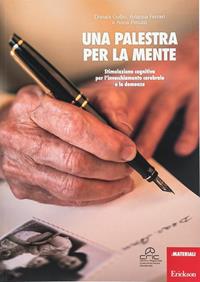 Una palestra per la mente. Stimolazione cognitiva per l'invecchiamento cerebrale e le demenze - Donata Gollin, Arianna Ferrari, Anna Peruzzi - Libro Erickson 2007, Materiali di recupero e sostegno | Libraccio.it