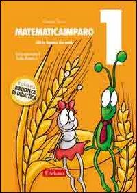 MatematicaImparo. Vol. 1: Lilli la formica che conta. - Patrizia Tasco, PONTECORVO CLOTILDE - Libro Erickson 2007, Biblioteca di didattica | Libraccio.it