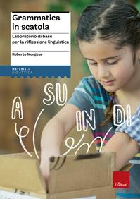 Grammatica in scatola. Laboratorio di base per la riflessione linguistica - Roberto Morgese - Libro Erickson 2007, Materiali per l'educazione | Libraccio.it