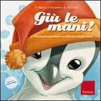 Giù le mani! Il pinguino Leo impara a difendersi dagli adulti. Ediz. illustrata - Giuseppe Maiolo, Katia Schneider, Giuliana Franchini - Libro Erickson 2007, Capire con il cuore | Libraccio.it