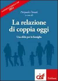La relazione di coppia oggi. Una sfida per la famiglia. Rapporto famiglia Cisf 2011  - Libro Erickson 2012 | Libraccio.it