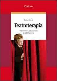 Teatroterapia. Prevenzione, educazione e riabilitazione - Walter Orioli - Libro Erickson 2007, Guide per l'educazione | Libraccio.it
