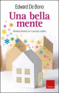 Una bella mente. Rendersi attraenti con il pensiero creativo - Edward De Bono - Libro Erickson 2007, Capire con il cuore | Libraccio.it