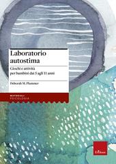 Laboratorio autostima. Giochi e attività per bambini dai 5 agli 11 anni