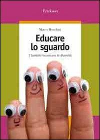 Educare lo sguardo. I bambini incontrano le diversità - Marco Moschini - Libro Erickson 2007, Guide per l'educazione | Libraccio.it