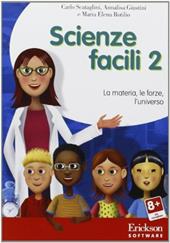 Scienze facili. Con CD-ROM. Vol. 2: La materia, le forze, l'universo