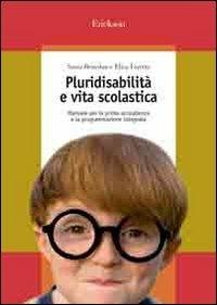Pluridisabilità e vita scolastica. Manuale per la prima accoglienza e la programmazione integrata - Sonia Benedan, Elisa Faretta - Libro Erickson 2008, Guide per l'educazione | Libraccio.it