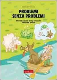 Problemi senza problemi. Attività di problem solving matematico nella Scuola primaria - Gianluca Perticone - Libro Erickson 2008, Materiali per l'educazione | Libraccio.it