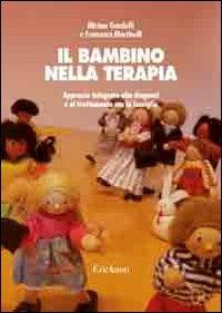 Il bambino nella terapia. Approccio integrato alla diagnosi e al trattamento con la famiglia - Miriam Gandolfi, Francesco Martinelli - Libro Erickson 2008, Psicologia | Libraccio.it