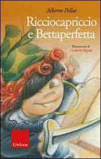 Ricciocapriccio e Bettaperfetta. Ediz. illustrata. Con CD Audio - Alberto Pellai - Libro Erickson 2008, Parlami del cuore. Le favole di Alberto Pellai | Libraccio.it