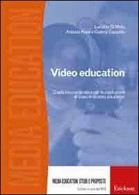 Video education. Guida teorico-pratica per la produzione di video in ambito educativo. Con DVD - Luciano Di Mele, Gianna Cappello, Alessia Rosa - Libro Erickson 2008, Media education: studi e proposte | Libraccio.it