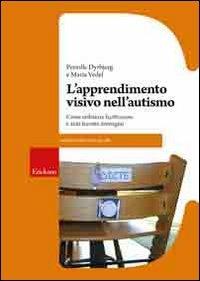 L'apprendimento visivo nell'autismo. Come utilizzare facilitazioni e aiuti tramite immagini - Pernille Dyrbjerg, Maria Vedel - Libro Erickson 2008 | Libraccio.it