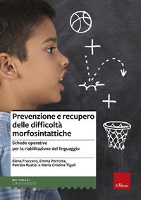 Prevenzione e recupero delle difficoltà morfosintattiche. Schede operative per la riabilitazione del linguaggio - Elena Freccero, Emma Perrotta, Patrizia Rustici - Libro Erickson 2008, I materiali | Libraccio.it
