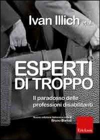 Esperti di troppo. Il paradosso delle professioni disabilitanti - Ivan Illich - Libro Erickson 2008, Metodi e tecniche del lavoro sociale | Libraccio.it