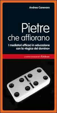 Pietre che affiorano. I mediatori efficaci in educazione con la «logica del domino» - Andrea Canevaro - Libro Erickson 2008, Il domino dei mediatori | Libraccio.it