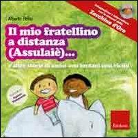 Il mio fratellino a distanza (Assulaiè)... e altre storie di amici così lontani così vicini. Ediz. illustrata. Con CD Audio - Alberto Pellai - Libro Erickson 2008, Cantami del cuore | Libraccio.it