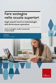 Fare sostegno nelle scuole superiori. Dagli aspetti teorico-metodologici alla dimensione operativa - Carlo Scataglini, Sofia Cramerotti, Dario Ianes - Libro Erickson 2008, Guide per l'educazione speciale | Libraccio.it