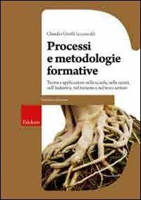 Processi e metodologie formative. Teoria e applicazioni nella scuola, nella sanità, nell'industria, nel turismo e nel terzo settore  - Libro Erickson 2008, Guide per l'educazione | Libraccio.it