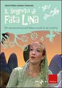 Il segreto di fata Lina. Per una prevenzione dell'abuso sessuale in età evolutiva. Con DVD - Alberto Pellai, Barbara Tamborini - Libro Erickson 2008, Storie del Fantabosco | Libraccio.it