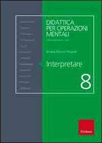 Interpretare - Amalia Murcio Maghei - Libro Erickson 2008, Didattica per operazioni mentali | Libraccio.it