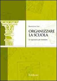 Organizzare la scuola. Un approccio per metafore - Massimiliano Cossi - Libro Erickson 2008, Cultura organizz. istituzioni scolastiche | Libraccio.it