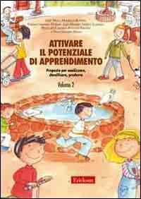 Attivare il potenziale di apprendimento. Vol. 2: Proposte per analizzare, classificare, produrre  - Libro Erickson 2008, Materiali per l'educazione | Libraccio.it