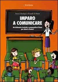 Imparo a comunicare. Arricchimento lessicale e grammatica di base per alunni stranieri - Rossella Di Maria, Aurora Ranfagni - Libro Erickson 2008, Materiali per l'educazione | Libraccio.it