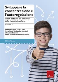 Sviluppare la concentrazione e l'autoregolazione. Vol. 2: Giochi e attività sul controllo della risposta impulsiva  - Libro Erickson 2008, Materiali di recupero e sostegno | Libraccio.it
